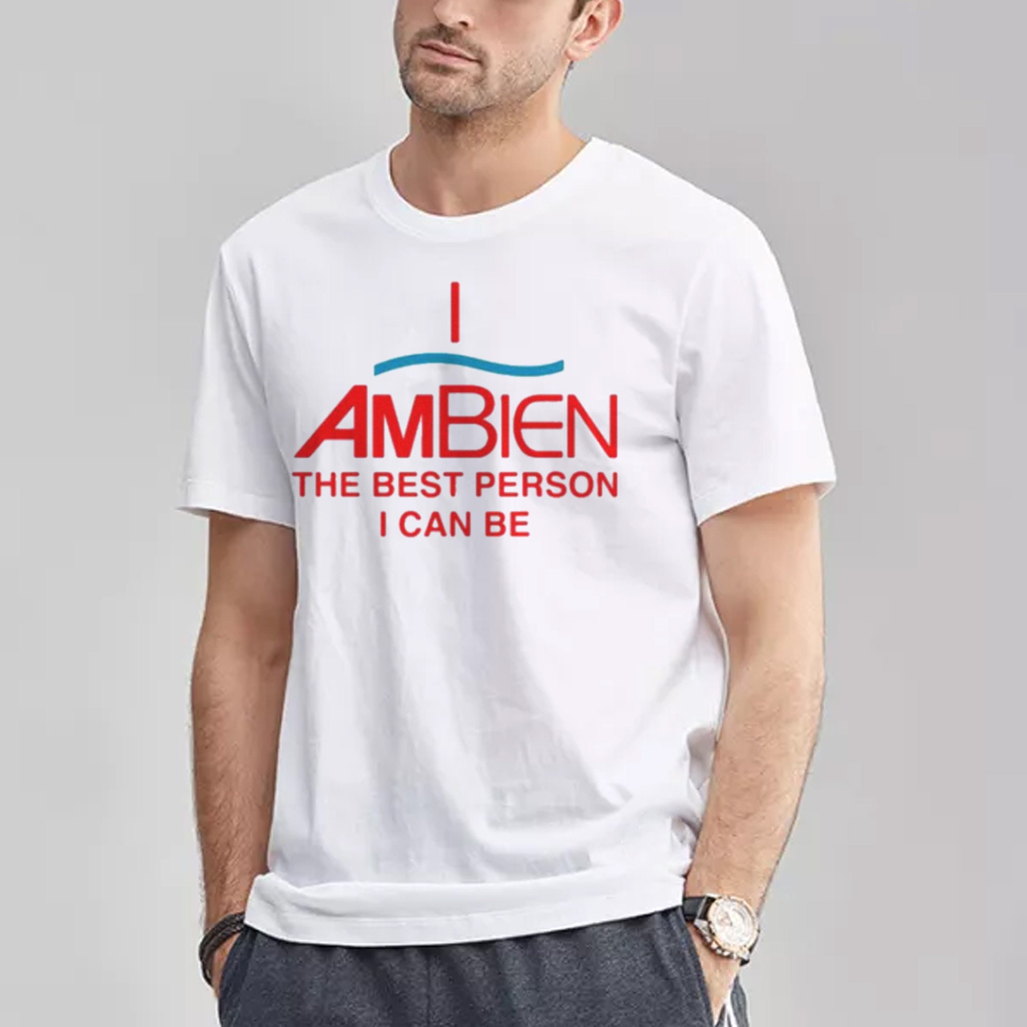 I Ambien The Best Person I Can Be Unisex T-Shirt I Ambien The Best Person I Can Be Unisex T-Shirt