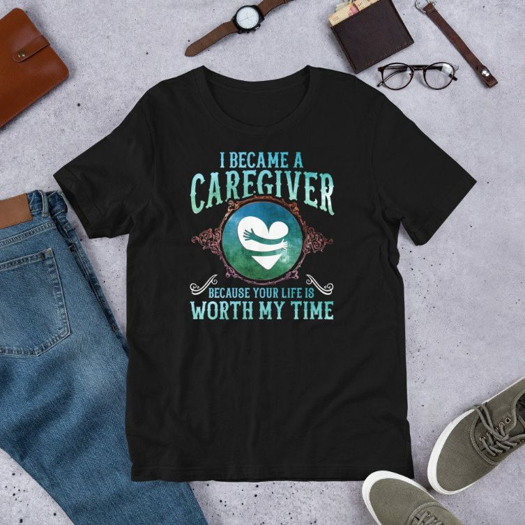 I Became A Caregiver Because Your Life Is Worth My Time Gift Short-Sleeve Unisex T-Shirt I Became A Caregiver Because Your Life Is Worth My Time Gift Short-Sleeve Unisex T-Shirt