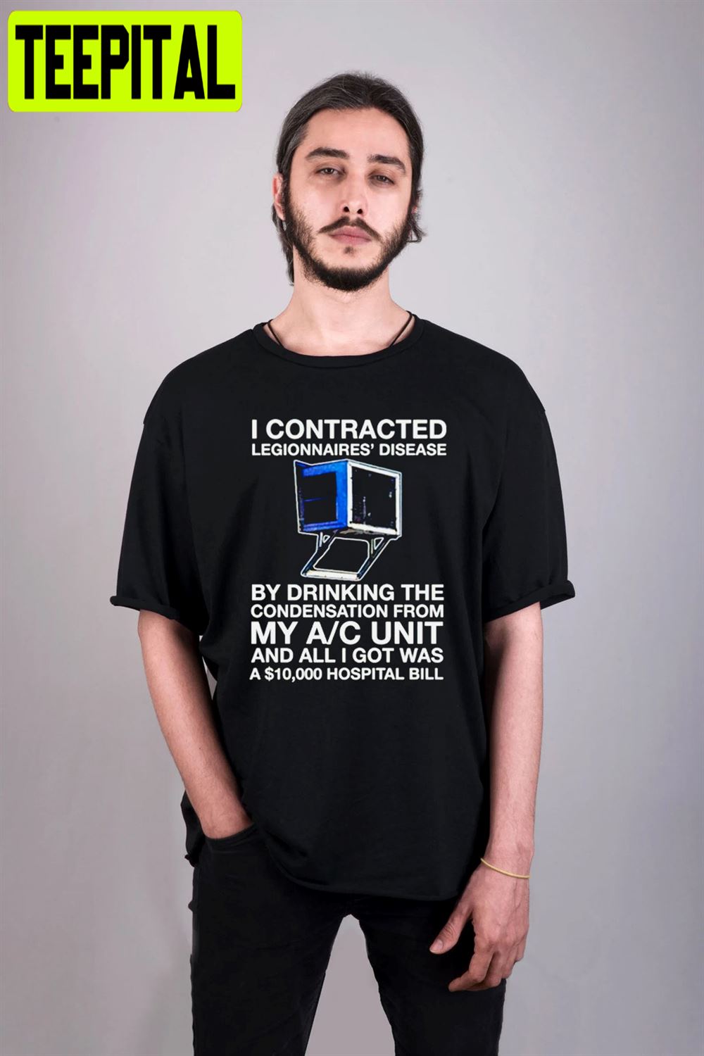 I Contracted Legionnaires Disease By Drinking The Condensation Unisex T-Shirt I Contracted Legionnaires Disease By Drinking The Condensation Unisex T-Shirt