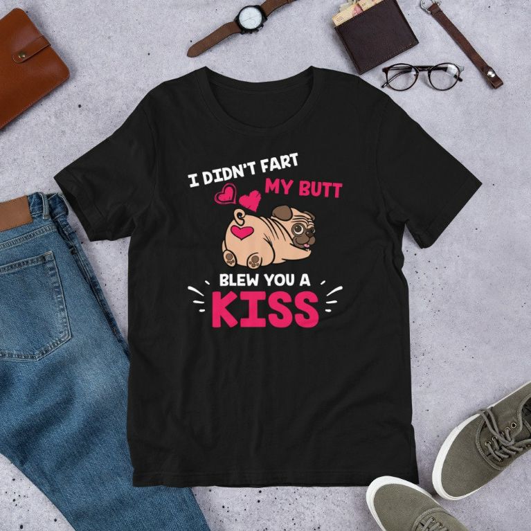 I Didnt Fart My Butt Blew You Kiss Cute Kawaii Pug Dog Short-Sleeve Unisex T-Shirt I Didnt Fart My Butt Blew You Kiss Cute Kawaii Pug Dog Short-Sleeve Unisex T-Shirt