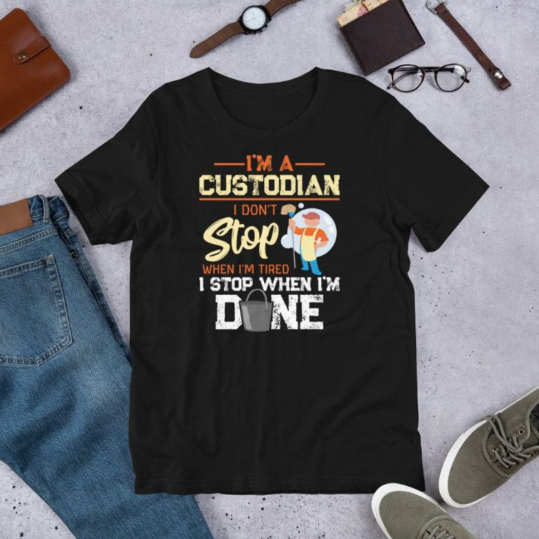 I Dont Stop When Im Tired I Stop When Im Done School Custodian Worker Gift Short-Sleeve Unisex T-Shirt I Dont Stop When Im Tired I Stop When Im Done School Custodian Worker Gift Short-Sleeve Unisex T-Shirt