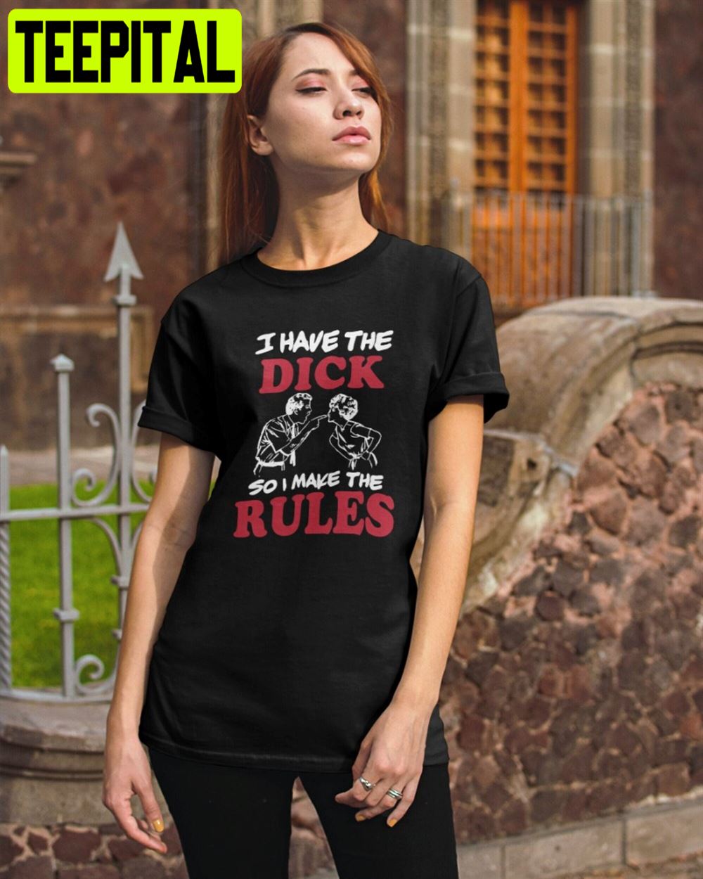 I Have The Dick So I Make The Rules Top Trending 2022 Unisex T-Shirt I Have The Dick So I Make The Rules Top Trending 2022 Unisex T-Shirt