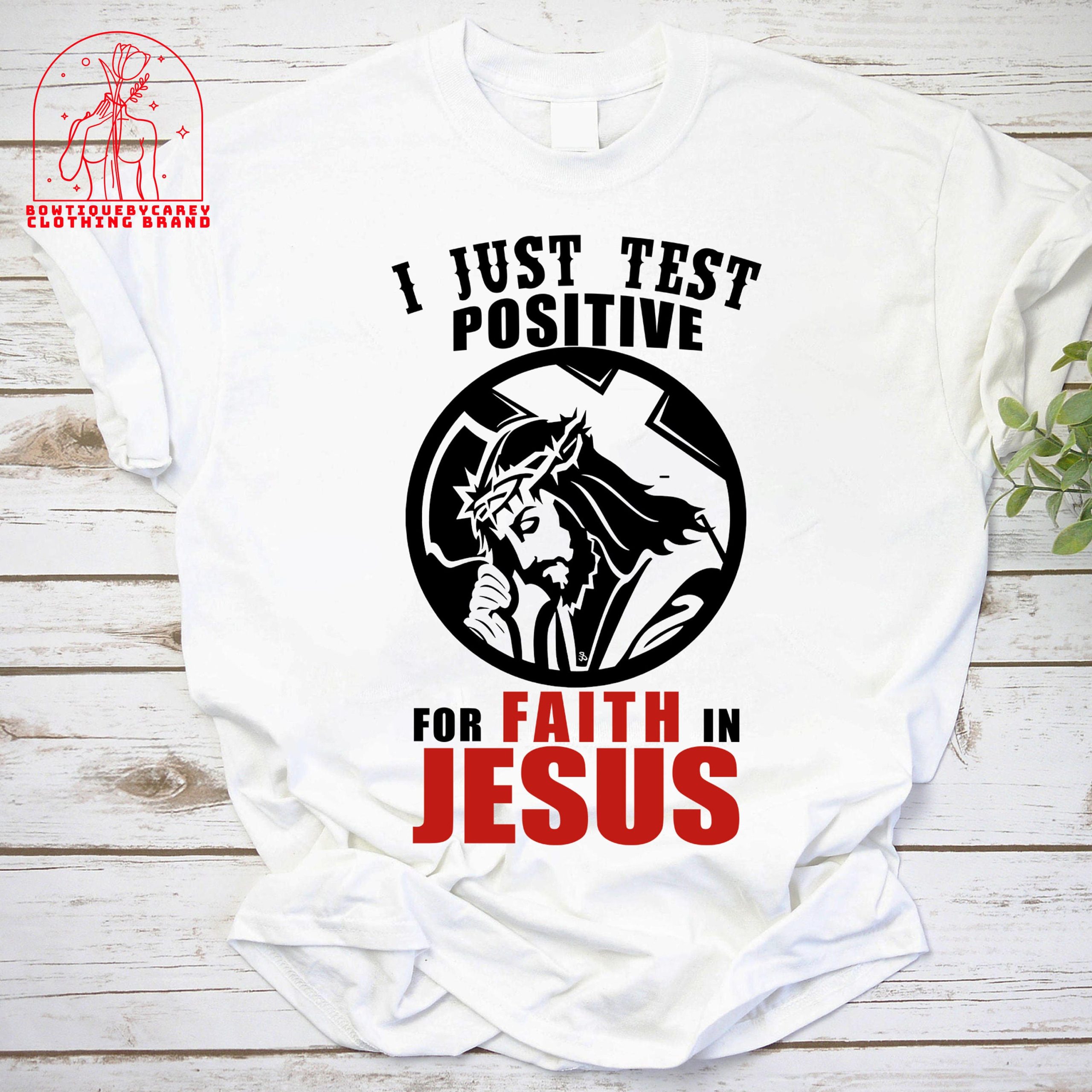 I Just Test Positive For Faith In Jesus Christian Religion Unisex T-Shirt I Just Test Positive For Faith In Jesus Christian Religion Unisex T-Shirt