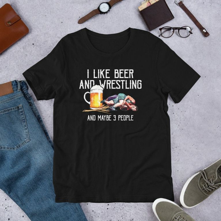 I Like Beer And Wrestling And Maybe 3 People Funny Pun Short-Sleeve Unisex T-Shirt I Like Beer And Wrestling And Maybe 3 People Funny Pun Short-Sleeve Unisex T-Shirt