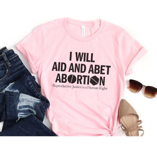 I Will Aid And Abet Abortion Reproductive Justice Is A Human Right Unisex T-Shirt