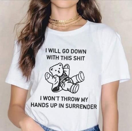 I Will Go Down With This Shit I Won't Throw My Hands Up Bear Unisex T-Shirt I Will Go Down With This Shit I Won't Throw My Hands Up Bear Unisex T-Shirt