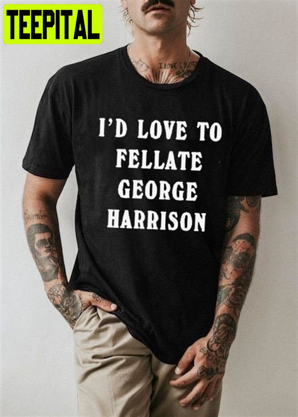 I’d Love To Fellate George Harrison Unisex T-Shirt I’d Love To Fellate George Harrison Unisex T-Shirt
