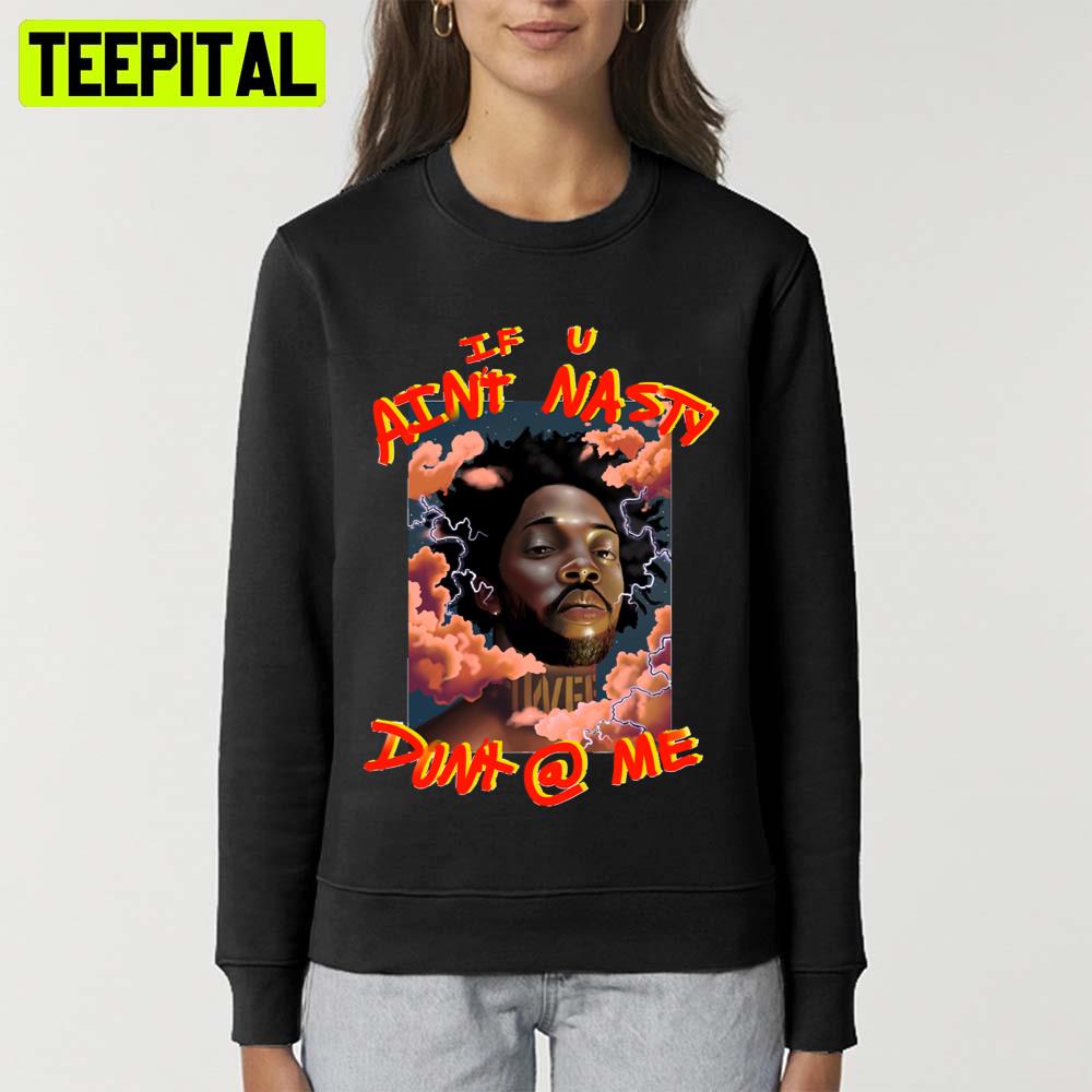 If U Aint Nasty Dont @ Me Art Brent Faiyaz Unisex T-Shirt If U Aint Nasty Dont @ Me Art Brent Faiyaz Unisex T-Shirt