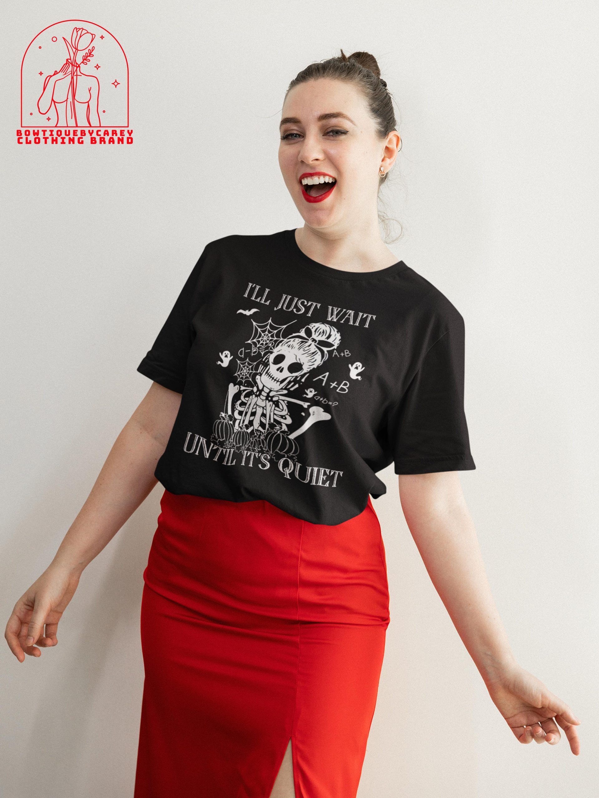 I'll Just Wait Until It's Quiet Skeleton Teacher Halloween Unisex T-Shirt I'll Just Wait Until It's Quiet Skeleton Teacher Halloween Unisex T-Shirt