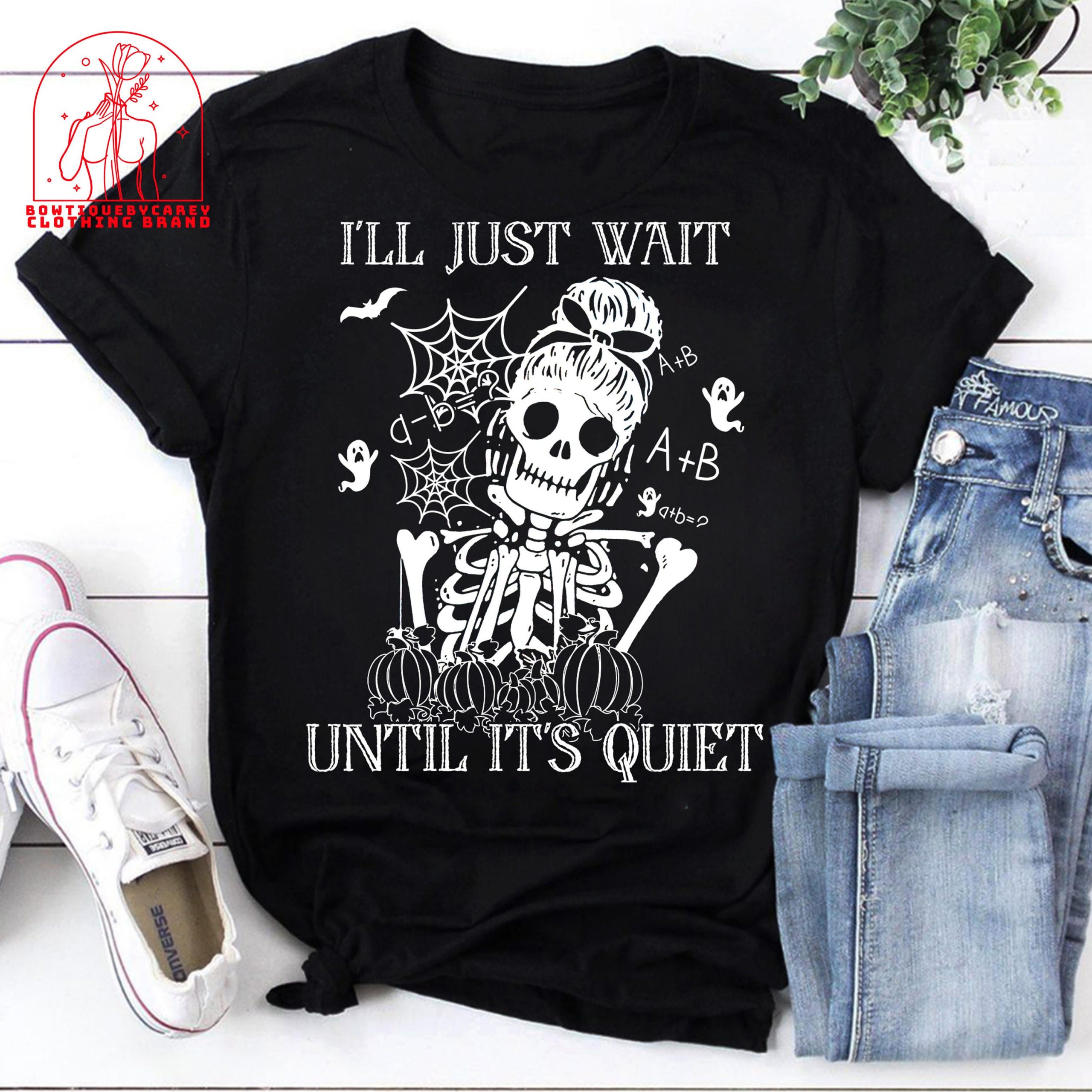 I'll Just Wait Until It's Quiet Skeleton Teacher Halloween Unisex T-Shirt I'll Just Wait Until It's Quiet Skeleton Teacher Halloween Unisex T-Shirt