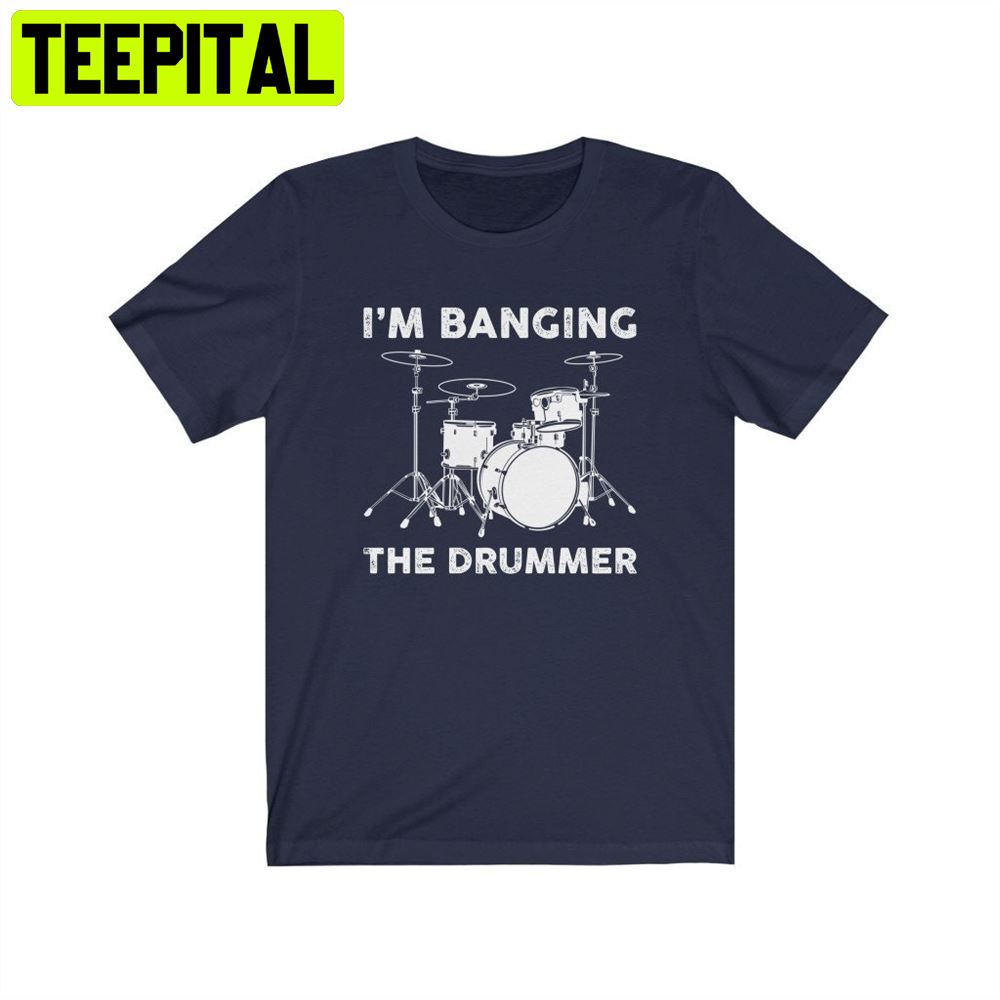 I'm Banging The Drummer Unisex T-Shirt I'm Banging The Drummer Unisex T-Shirt