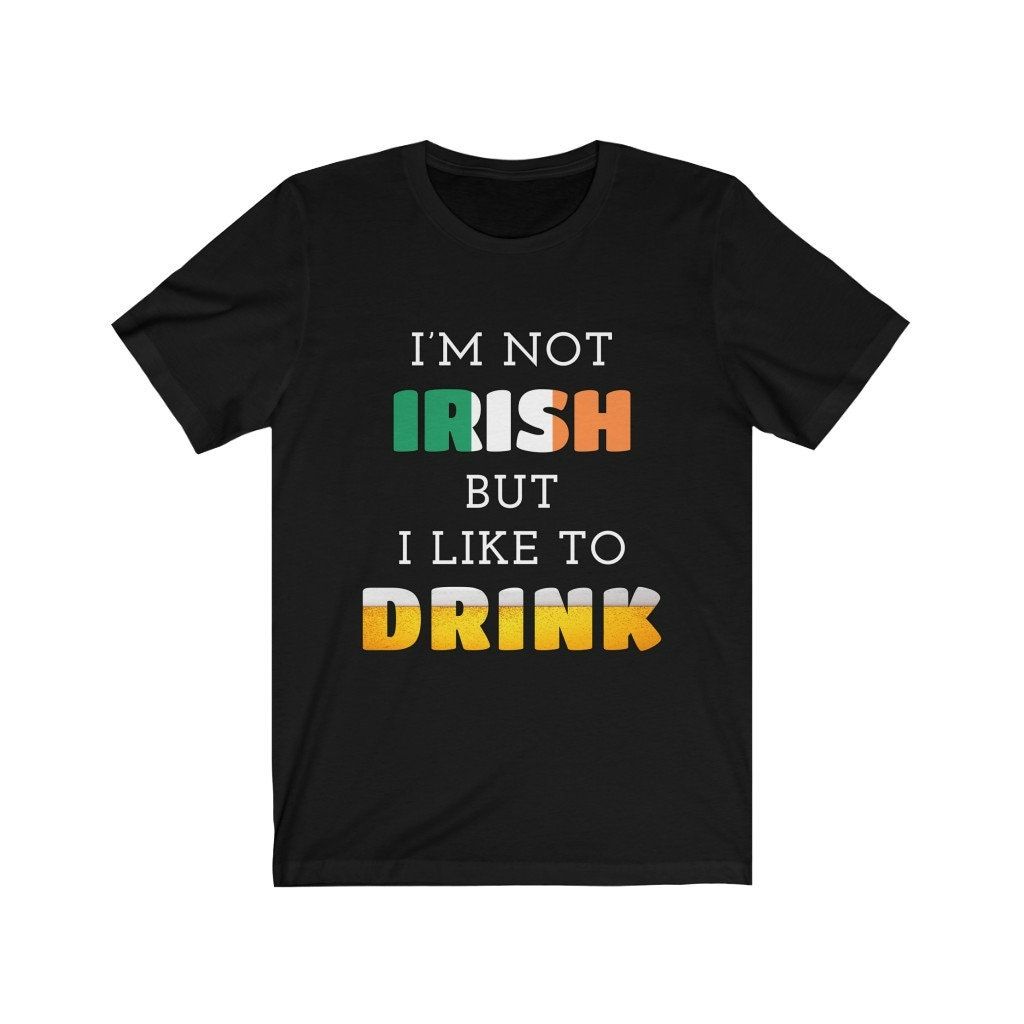 Im Not Irish But I Like To Drink Unisex T-Shirt Im Not Irish But I Like To Drink Unisex T-Shirt