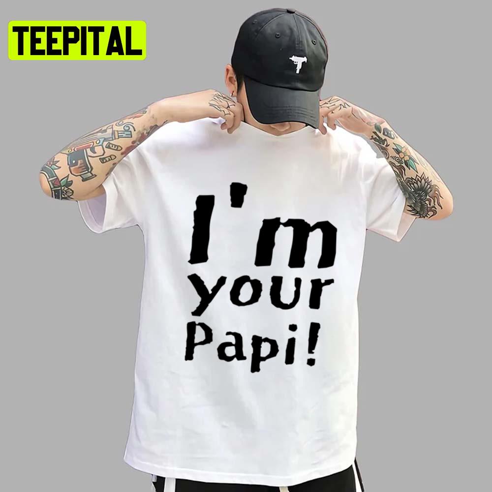 Im Your Papi In Black Letters Illustration Unisex T-Shirt Im Your Papi In Black Letters Illustration Unisex T-Shirt