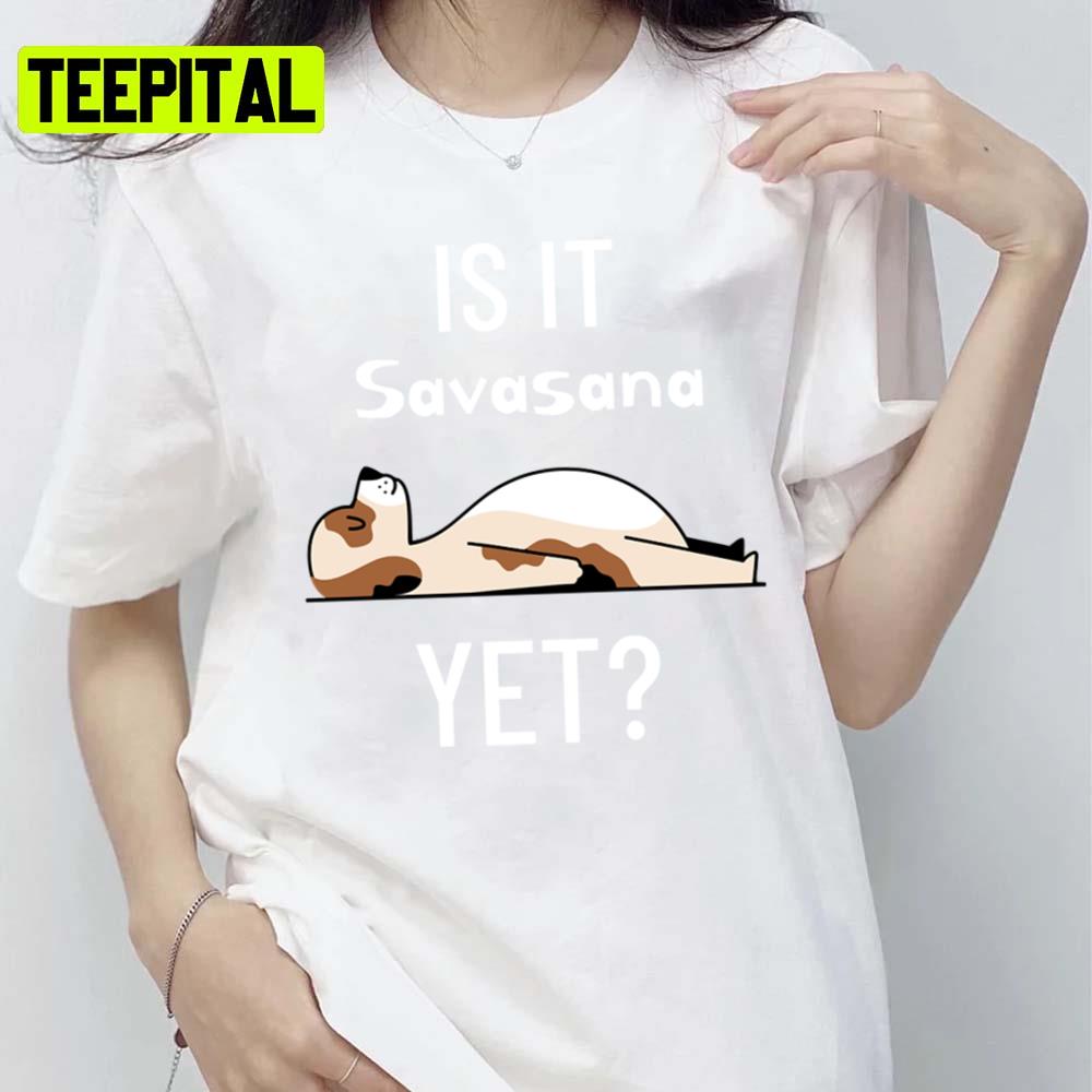 Is It Savasana Yet Yoga Design Unisex T-Shirt Is It Savasana Yet Yoga Design Unisex T-Shirt