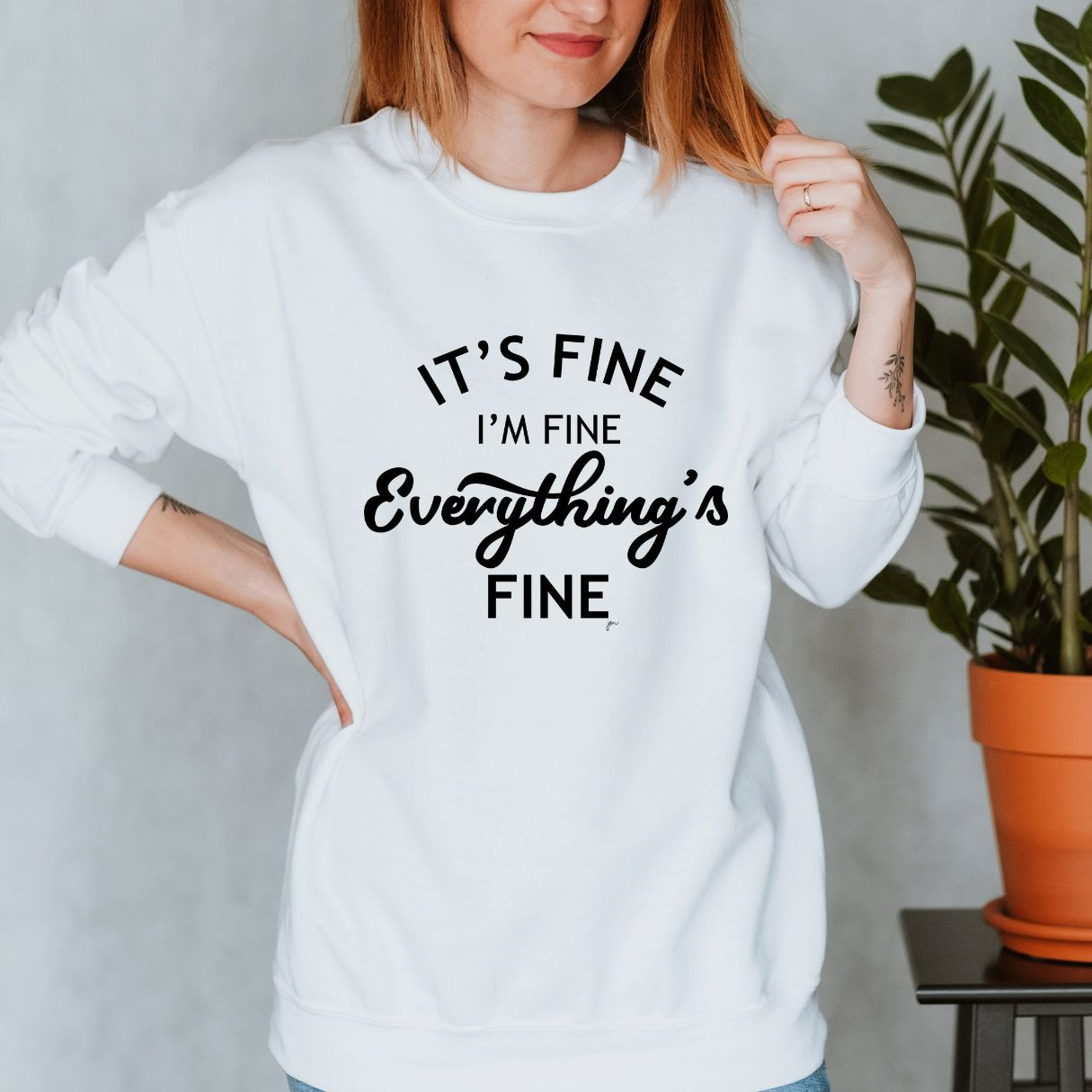 Its Fine Everythings Ok Good to Go Yup Sweatshirt Its Fine Everythings Ok Good to Go Yup Sweatshirt