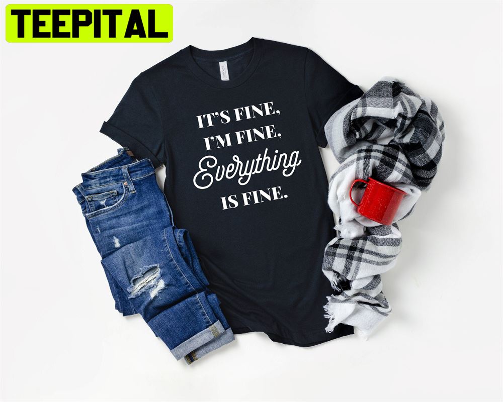 It's Fine I'm Fine Everything Is Fine Muscle Unisex T-Shirt It's Fine I'm Fine Everything Is Fine Muscle Unisex T-Shirt