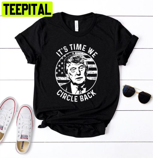 It’s Time We Circle Back Trump Flag Unisex T-Shirt