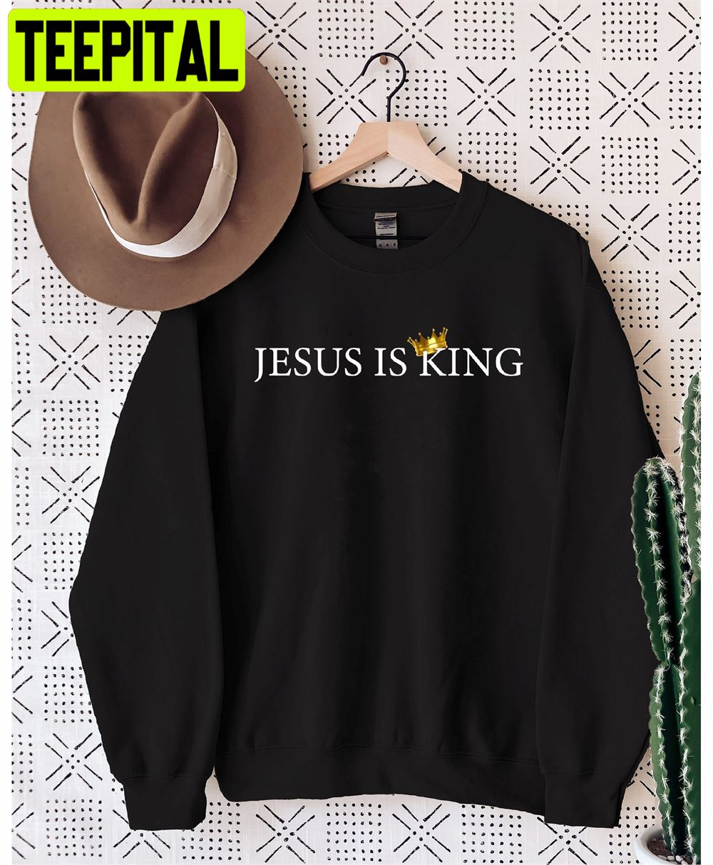 Jesus Is King Unisex Unisex Sweatshirt Jesus Is King Unisex Unisex Sweatshirt