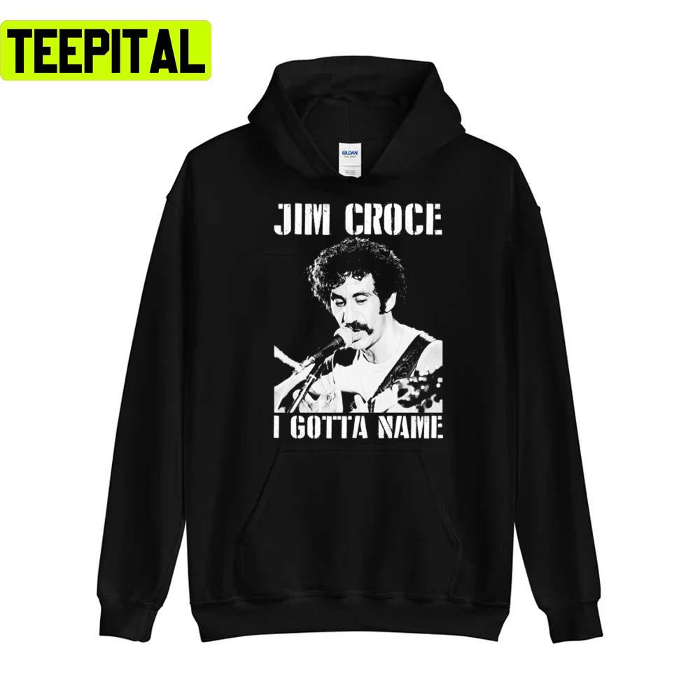 Jim Croce I Gotta Name Unisex T-Shirt Jim Croce I Gotta Name Unisex T-Shirt
