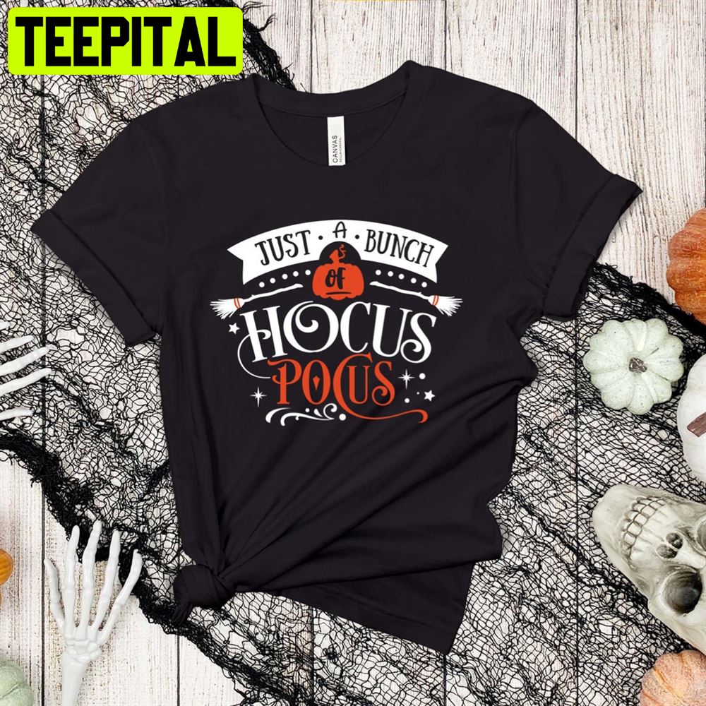 Just A Bunch Of Hocus Pocus Halloween Unisex T-Shirt Just A Bunch Of Hocus Pocus Halloween Unisex T-Shirt
