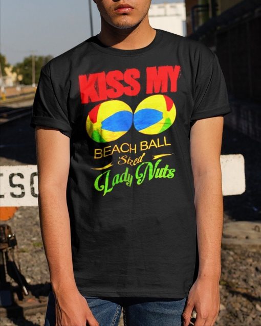 Kiss My Beach Ball Sized Lady Nuts Unisex T-Shirt