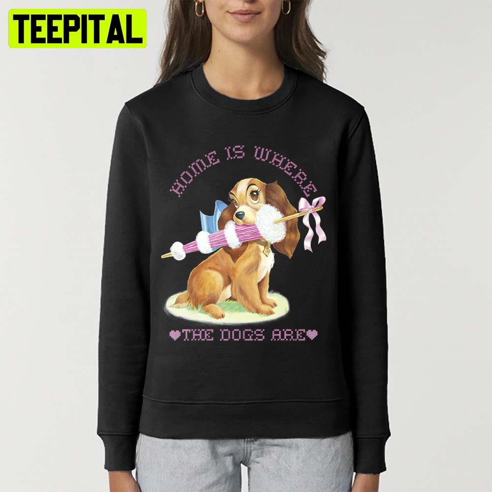 Lady Home Is Where The Dogs Are Lady And The Tramp Unisex T-Shirt Lady Home Is Where The Dogs Are Lady And The Tramp Unisex T-Shirt