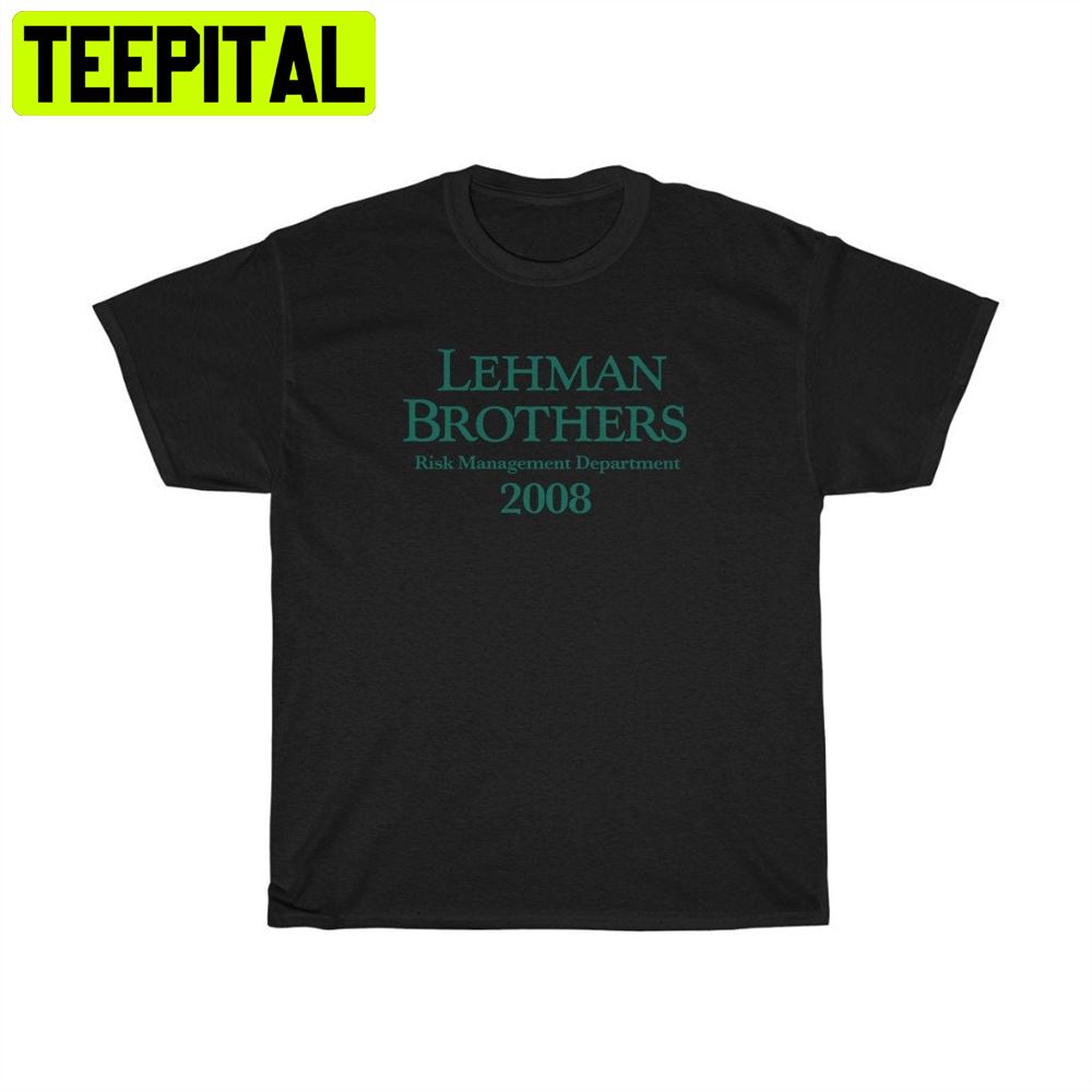 Lehman Brothers Risk Management Department 2008 Unisex T-Shirt Lehman Brothers Risk Management Department 2008 Unisex T-Shirt