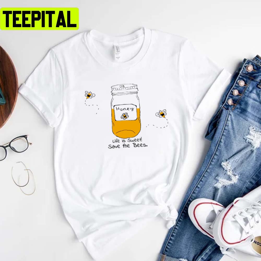 Life Is Sweet Save The Bees Unisex T-Shirt Life Is Sweet Save The Bees Unisex T-Shirt