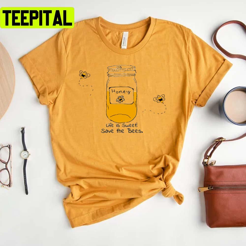 Life Is Sweet Save The Bees Unisex T-Shirt Life Is Sweet Save The Bees Unisex T-Shirt