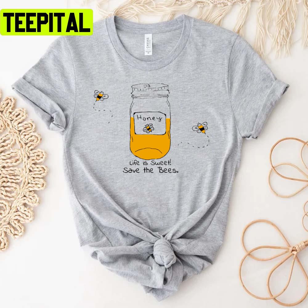 Life Is Sweet Save The Bees Unisex T-Shirt Life Is Sweet Save The Bees Unisex T-Shirt