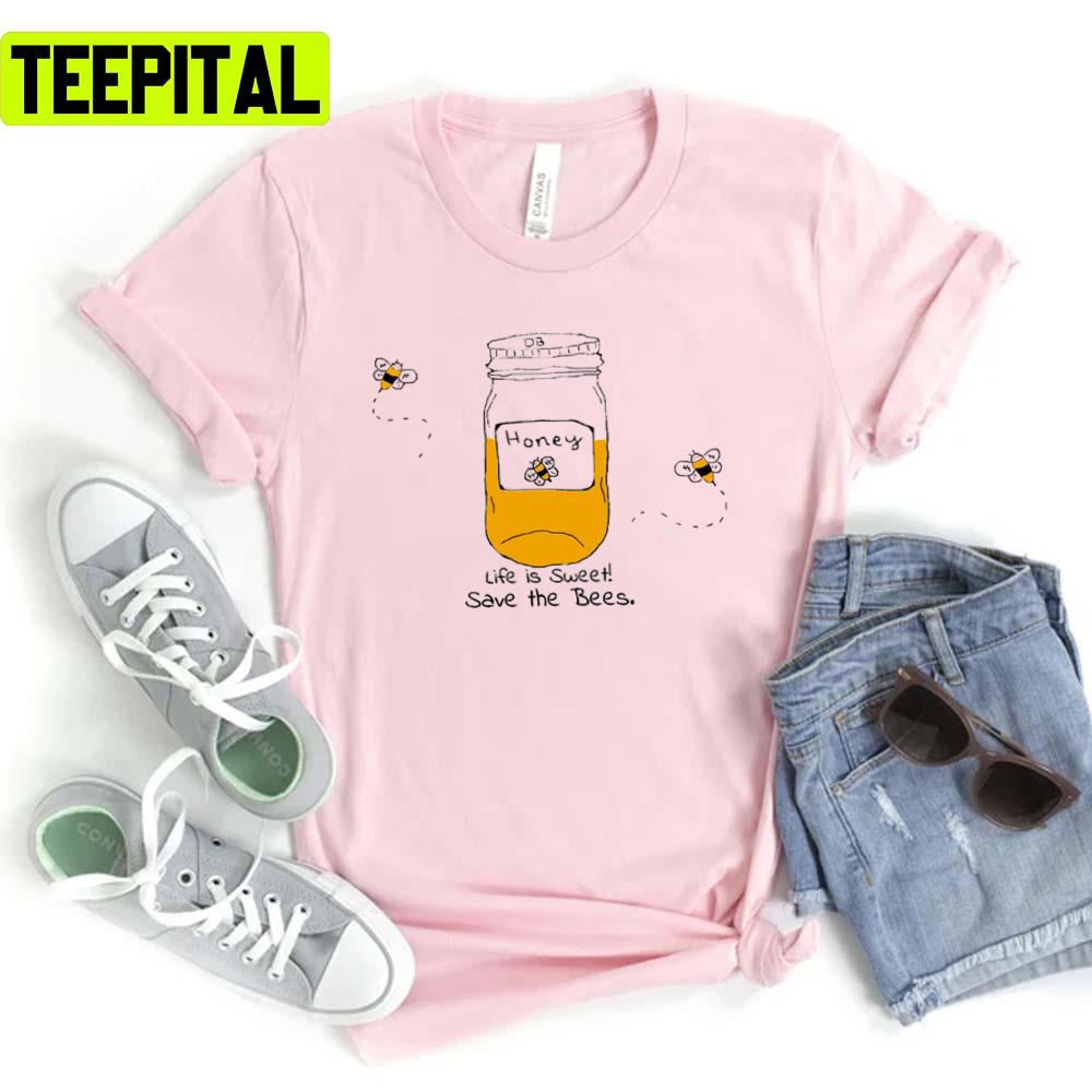 Life Is Sweet Save The Bees Unisex T-Shirt Life Is Sweet Save The Bees Unisex T-Shirt
