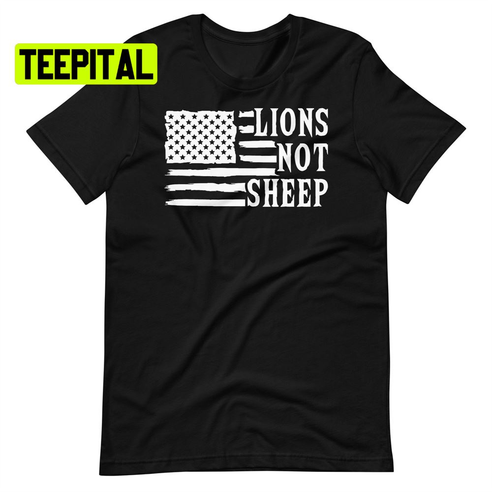 Lions Not Sheep American Flag Unsiex T-Shirt Lions Not Sheep American Flag Unsiex T-Shirt