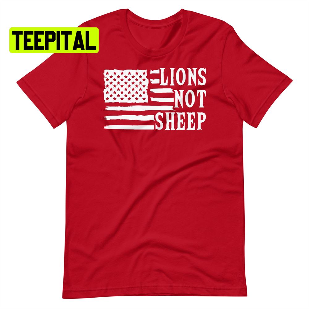 Lions Not Sheep American Flag Unsiex T-Shirt Lions Not Sheep American Flag Unsiex T-Shirt