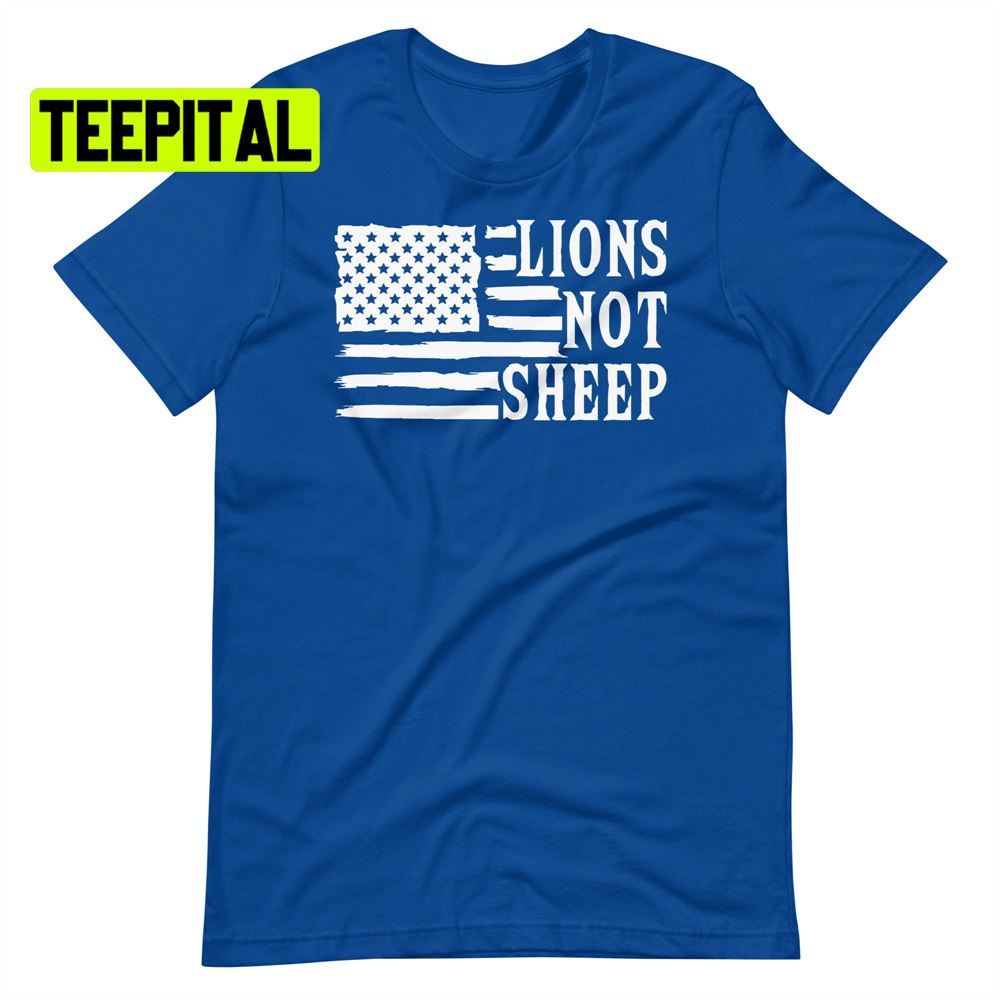 Lions Not Sheep American Flag Unsiex T-Shirt Lions Not Sheep American Flag Unsiex T-Shirt