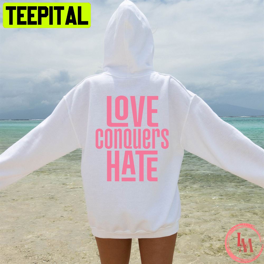 Love Conquers Hate Unisex Hoodie Love Conquers Hate Unisex Hoodie
