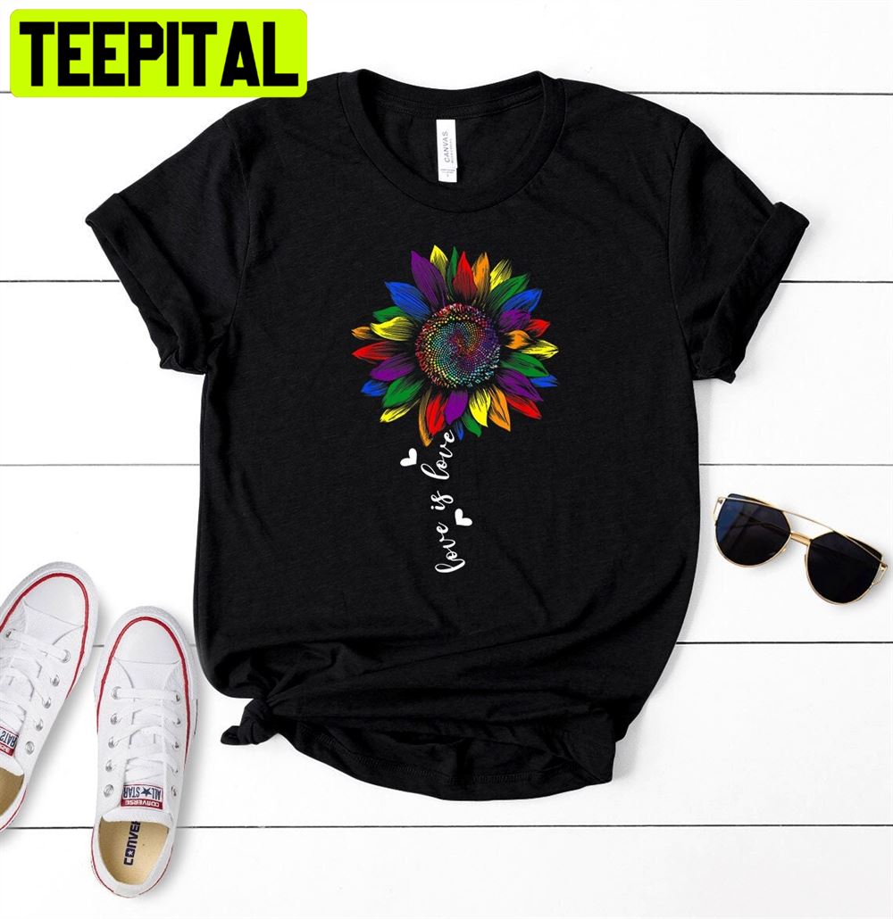Love Is Love Sunflower Love Is Love Unisex T-Shirt Love Is Love Sunflower Love Is Love Unisex T-Shirt