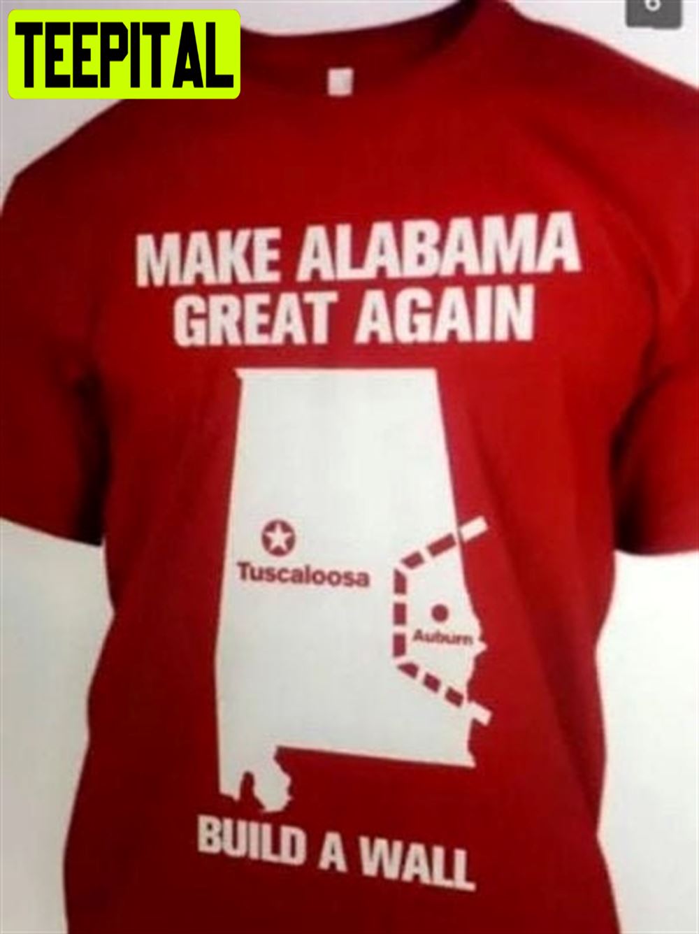 Make Alabama Great Again Build A Wall Alabama Crimson Tide Roll Tide Unisex T-Shirt Make Alabama Great Again Build A Wall Alabama Crimson Tide Roll Tide Unisex T-Shirt