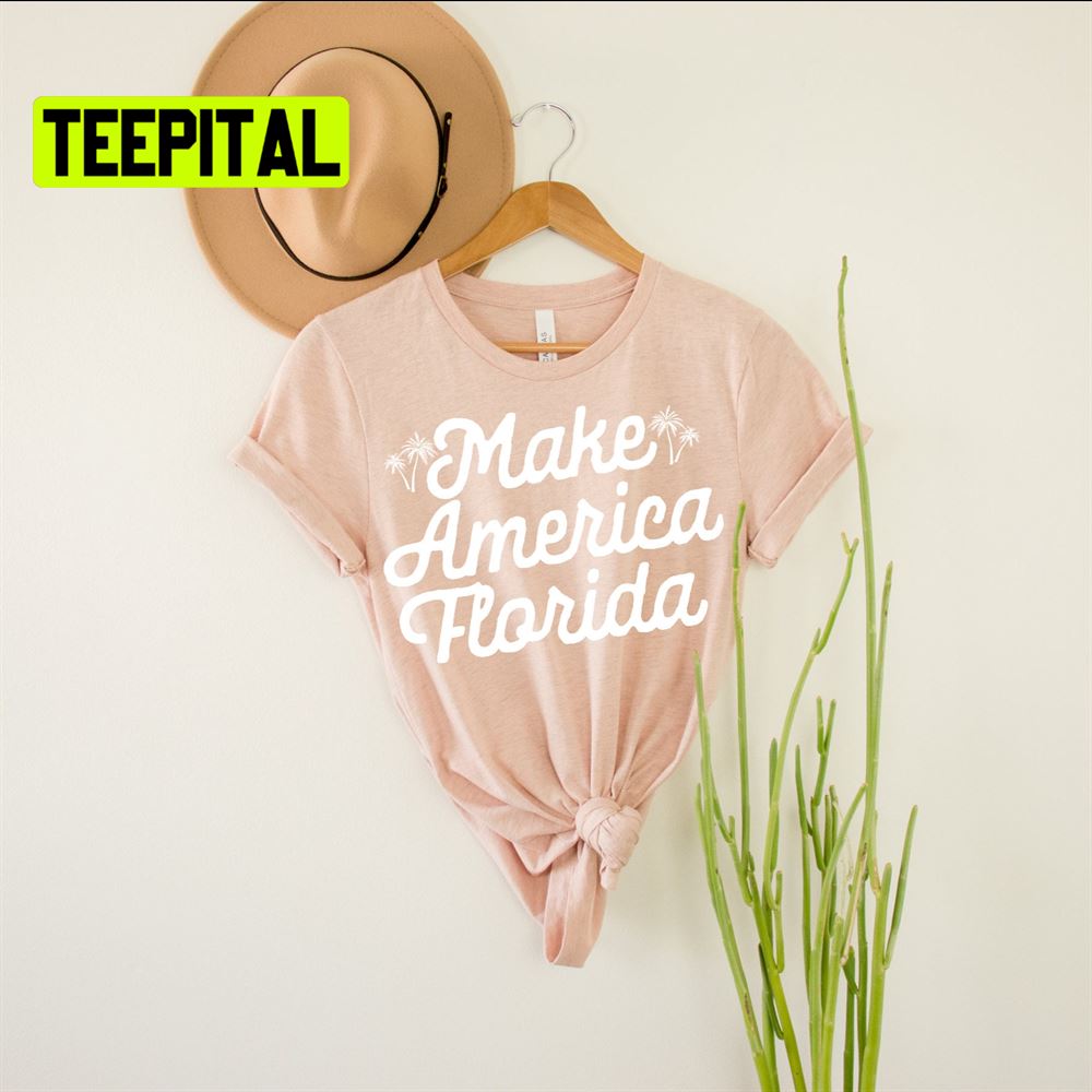 Make America Florida Unsiex T-Shirt Make America Florida Unsiex T-Shirt