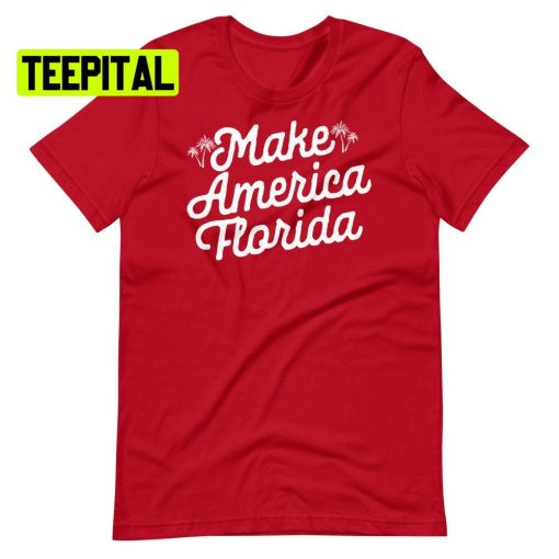 Make America Florida Unsiex T-Shirt