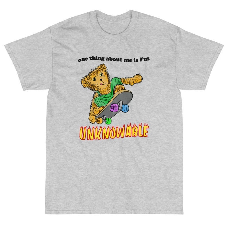 Meme One Thing About Me Is Im Unknowable Unisex T-Shirt Meme One Thing About Me Is Im Unknowable Unisex T-Shirt