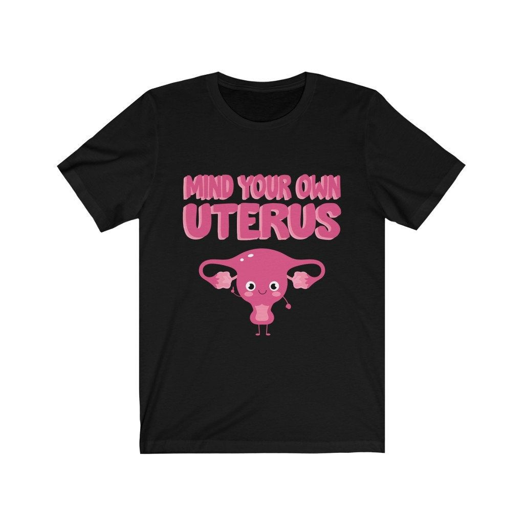 Mind Your Own Uterus Shirt Mind Your Own Uterus Shirt