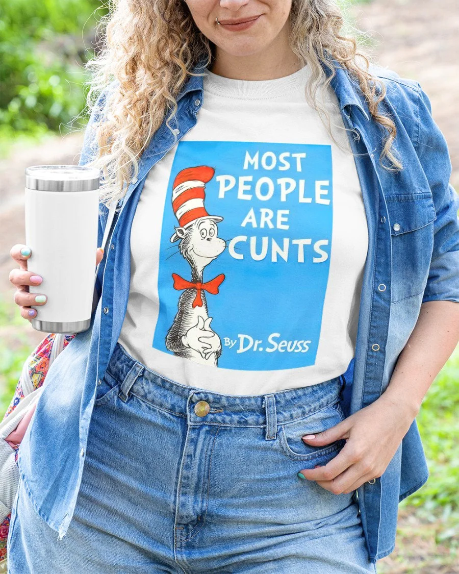 Most People Are Cunts By Dr Seuss Unisex T-Shirt Most People Are Cunts By Dr Seuss Unisex T-Shirt