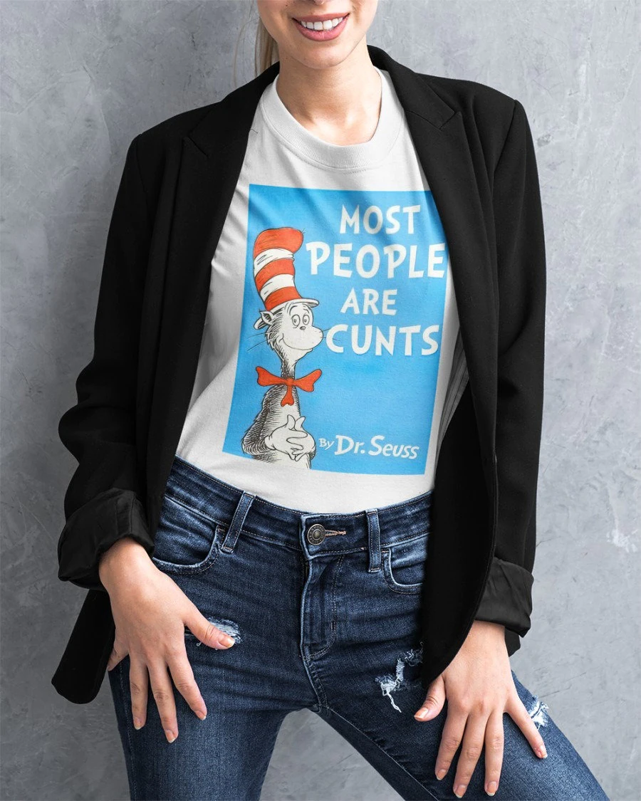 Most People Are Cunts By Dr Seuss Unisex T-Shirt Most People Are Cunts By Dr Seuss Unisex T-Shirt