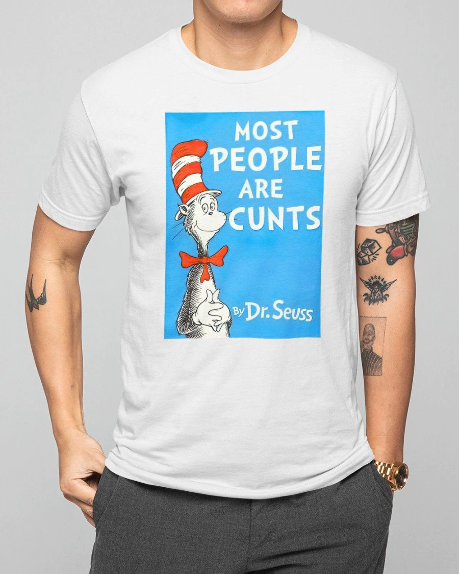 Most People Are Cunts By Dr Seuss Unisex T-Shirt Most People Are Cunts By Dr Seuss Unisex T-Shirt