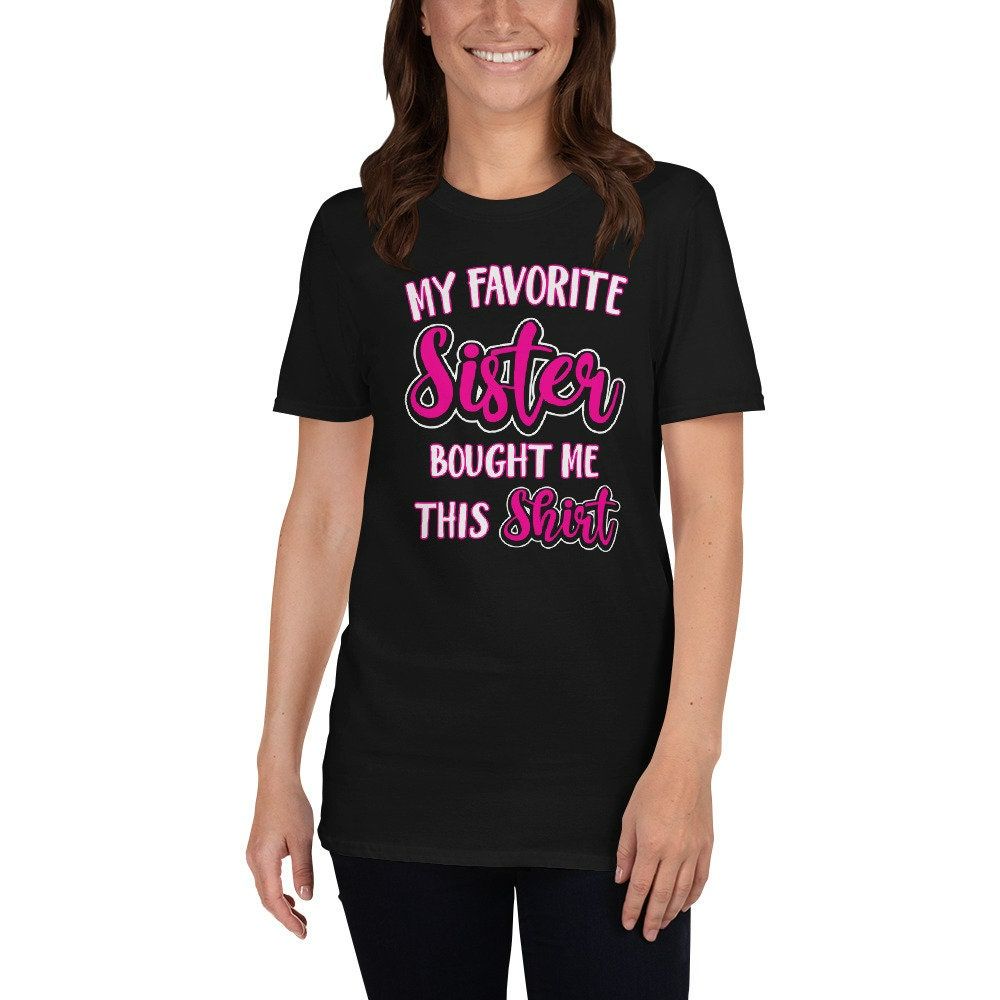 My Favorite Sister Bought Me This Shirt My Favorite Sister Bought Me This Shirt