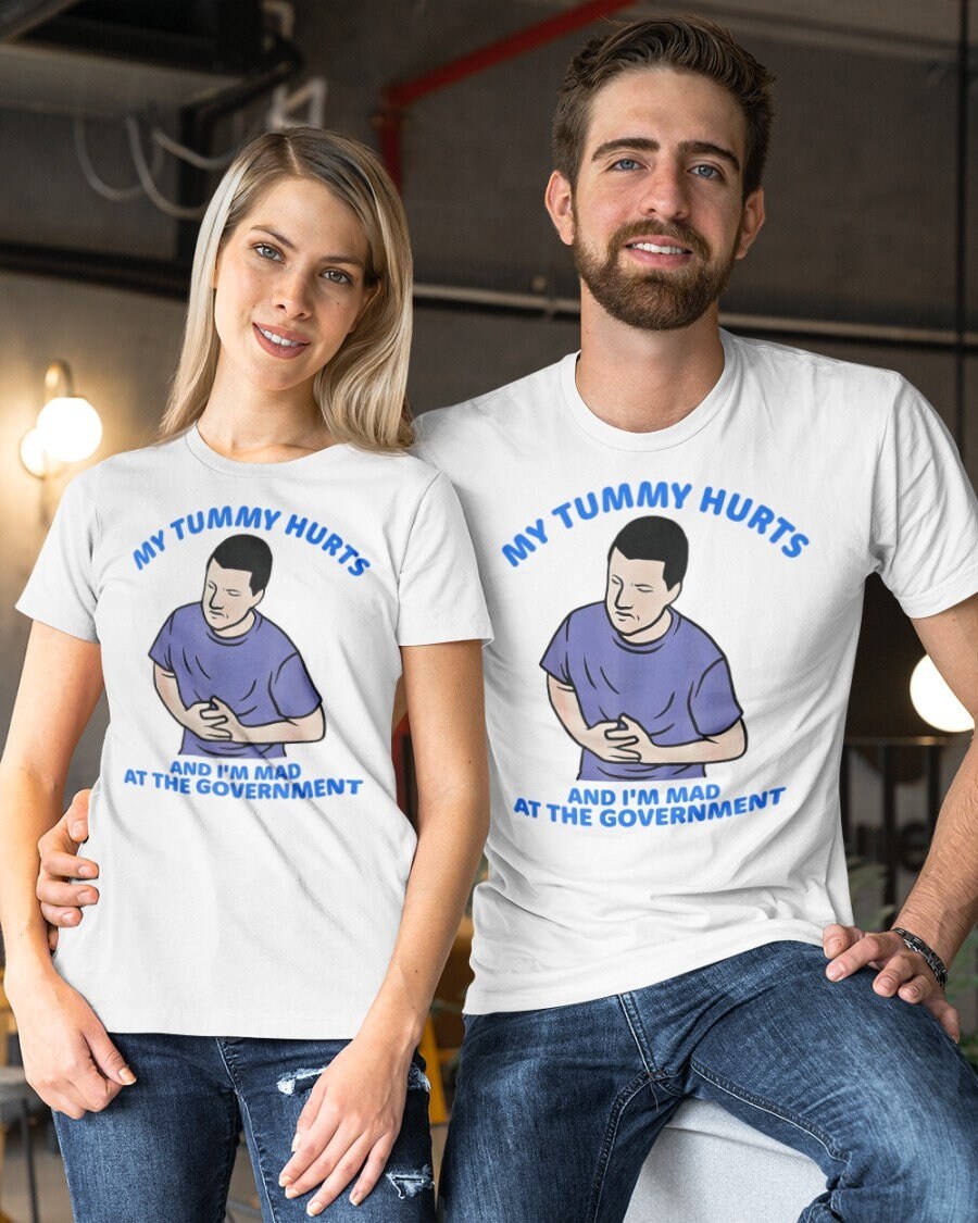 My Tummy Hurts And I'm Mad At The Government Social Anxiety Quote Trending Unisex T-Shirt My Tummy Hurts And I'm Mad At The Government Social Anxiety Quote Trending Unisex T-Shirt