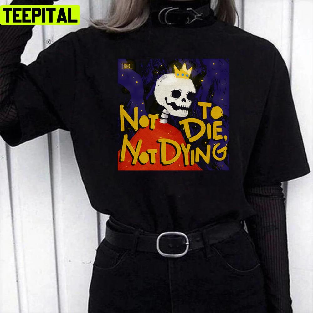 Not To Die Not Dying Big Thief Unisex T-Shirt Not To Die Not Dying Big Thief Unisex T-Shirt