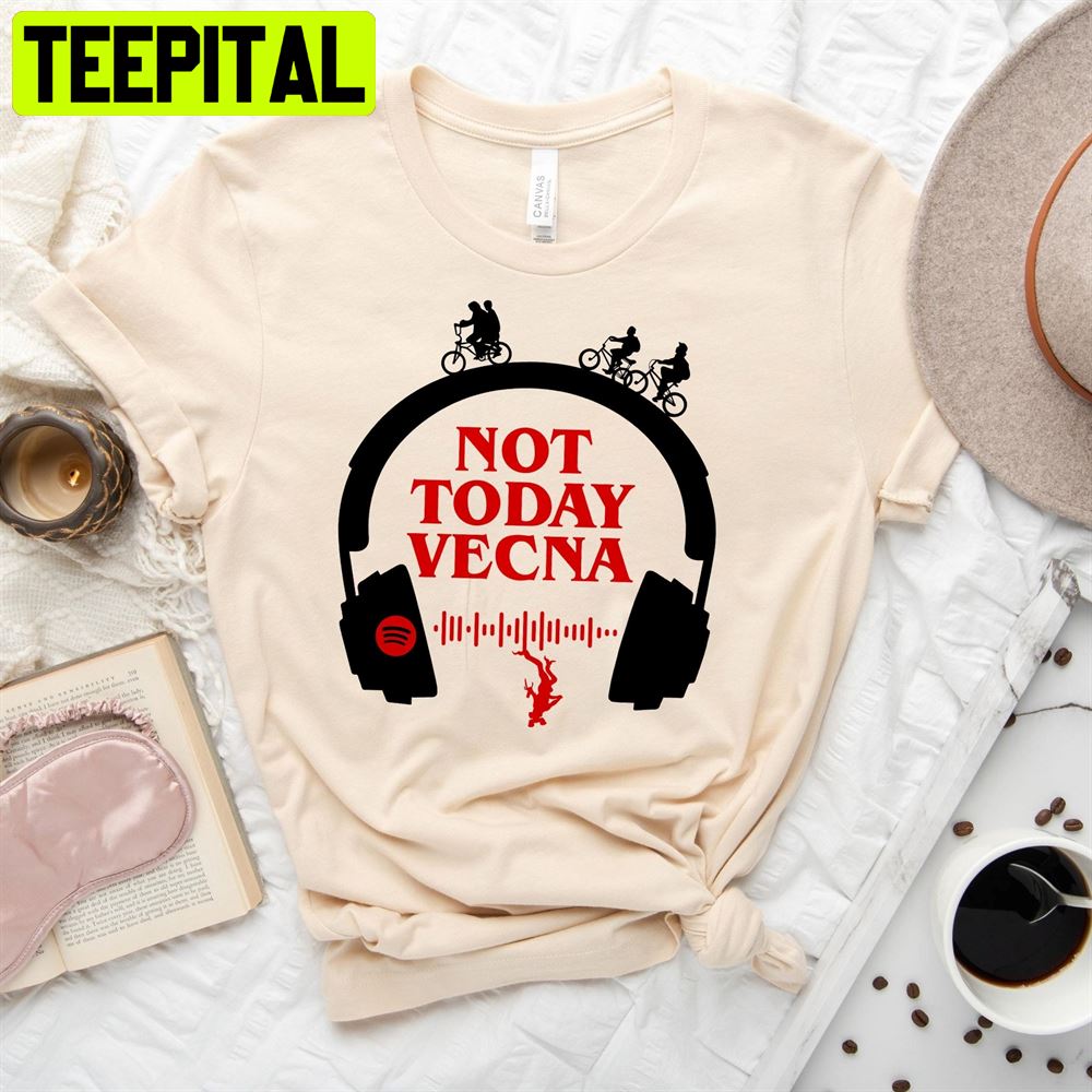 Not Today Vecna Stranger Things Vecna Running Up That Hill Trending Unisex T-Shirt Not Today Vecna Stranger Things Vecna Running Up That Hill Trending Unisex T-Shirt