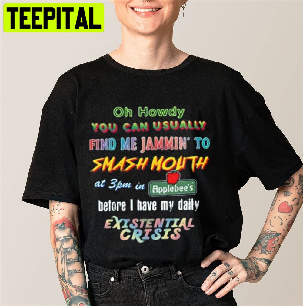 Oh Howdy You Can Uaually Find Me Jammin To Smash Mouth Unisex T-Shirt Oh Howdy You Can Uaually Find Me Jammin To Smash Mouth Unisex T-Shirt