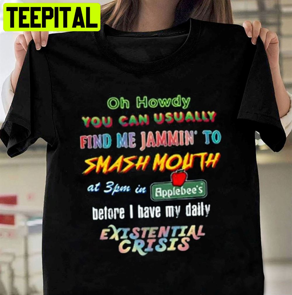 Oh Howdy You Can Uaually Find Me Jammin To Smash Mouth Unisex T-Shirt Oh Howdy You Can Uaually Find Me Jammin To Smash Mouth Unisex T-Shirt